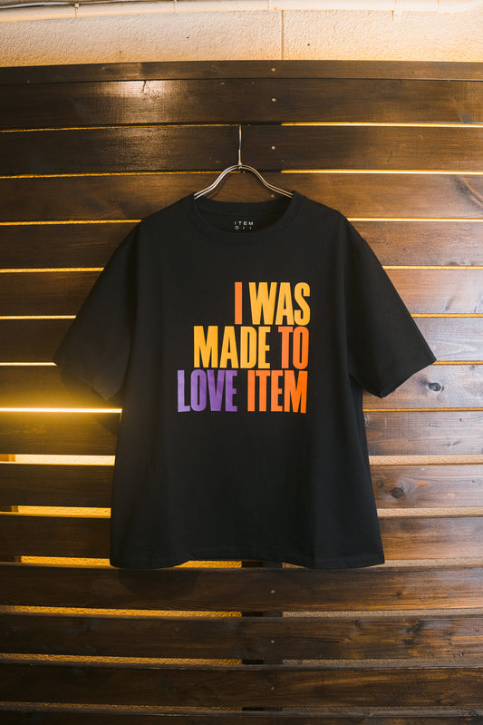 I WAS MADE TO LOVE ITEM tee